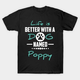 Life Is Better With A Dog Named Poppy T-Shirt